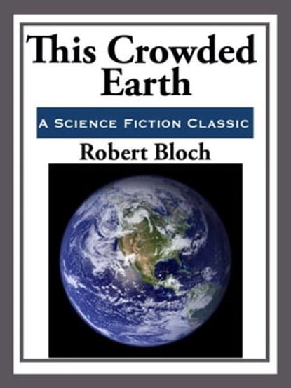 This Crowded Earth, Robert Bloch - Ebook - 9781625588807