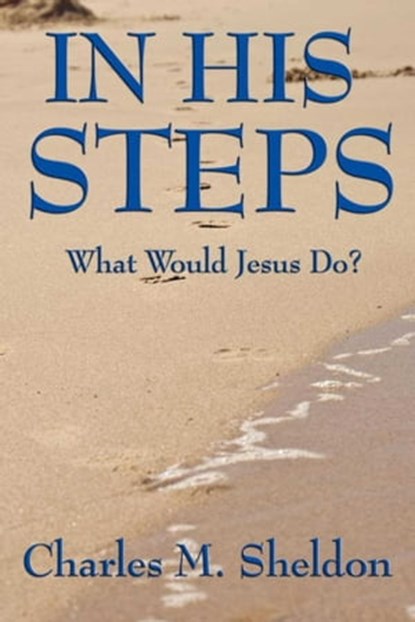 In His Steps, Charles M. Sheldon - Ebook - 9781625589767