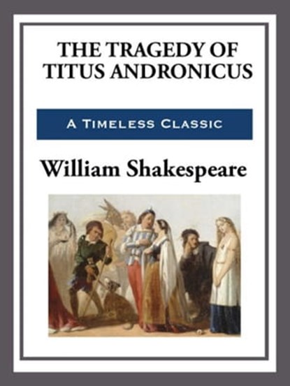 The Tragedy of Titus Andronicus, William Shakespeare - Ebook - 9781625589903