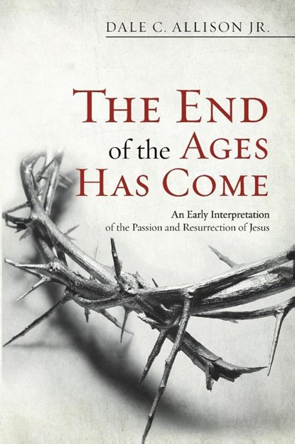The End of the Ages Has Come, Dale C Allison - Paperback - 9781625643872