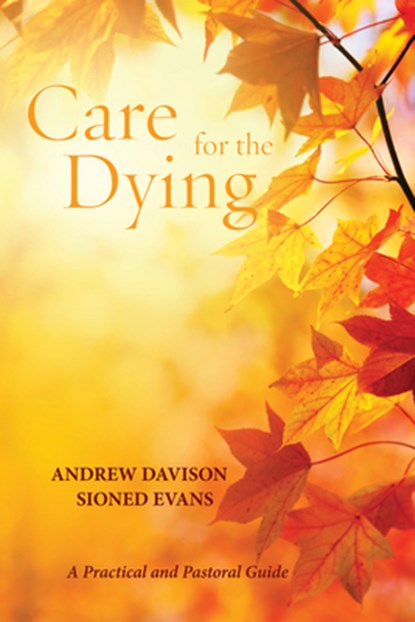 Davison, A: Care for the Dying, Andrew Davison ; Sioned Evans - Paperback - 9781625648020