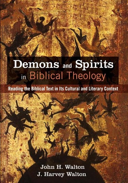 Demons and Spirits in Biblical Theology, John H Walton ; J Harvey Walton - Paperback - 9781625648259