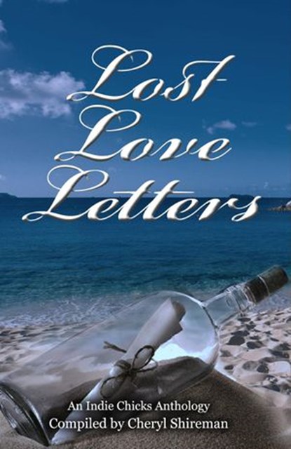 Lost Love Letters: An Indie Chicks Anthology, Cheryl Shireman ; Barbara Silkstone ; Cheryl Bradshaw ; Christine Nolfi ; Conseulo Saah-Baehr ; Donna Fasano ; Faith Mortimer ; Georgina Young-Ellis ; Gerry McCullough ; Heather Marie Adkins ; Karin Cox ; Kat Flannery ; Katherine Owen ; Lia Fairchild ; Li - Ebook - 9781625660398