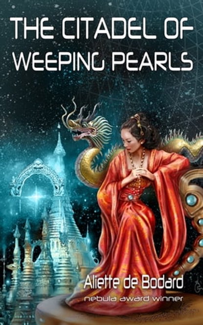 The Citadel of Weeping Pearls, Aliette de Bodard - Ebook - 9781625672544