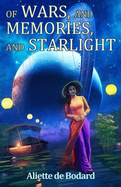 Of Wars, and Memories, and Starlight, Aliette de Bodard - Paperback - 9781625674951