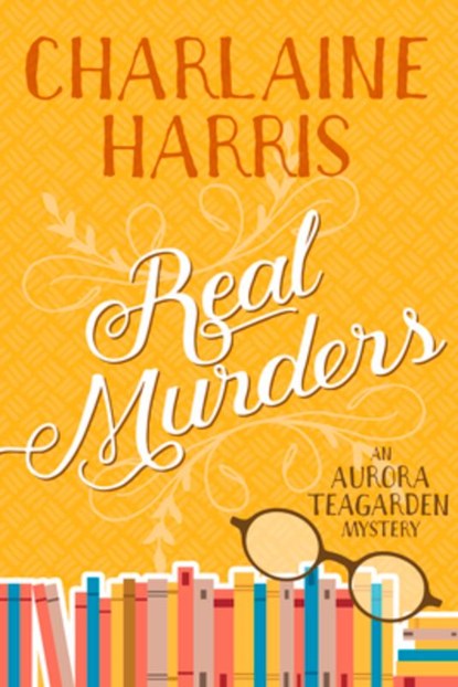 Real Murders: An Aurora Teagarden Mystery, Charlaine Harris - Paperback - 9781625675125