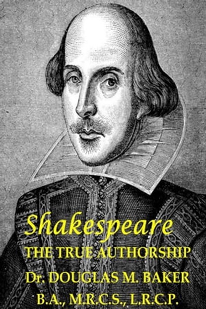 Shakespeare – The True Authorship, Douglas M. Baker - Ebook - 9781625690180