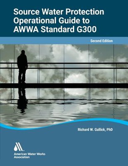 Operational Guide to AWWA Standard G300, Source Water Protection, American Water Works Association - Paperback - 9781625762559