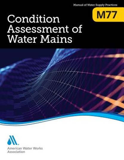 M77 Condition Assessment of Water Mains, American Water Works Association - Paperback - 9781625763310