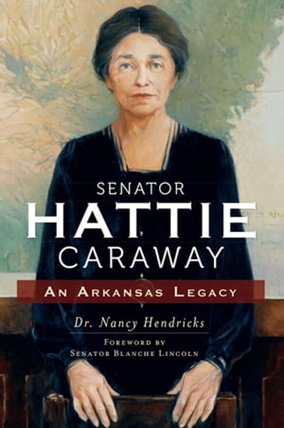 Senator Hattie Caraway, Nancy Hendricks - Ebook - 9781625840356