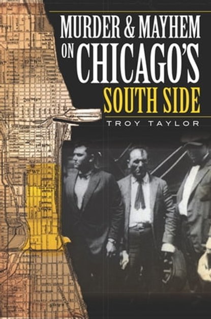 Murder & Mayhem in Chicago's South Side, Troy Taylor - Ebook - 9781625841131