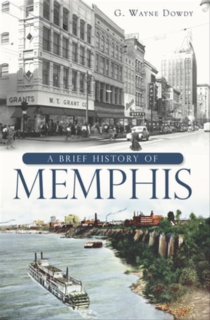 A Brief History of Memphis, G. Wayne Dowdy - Ebook - 9781625842022