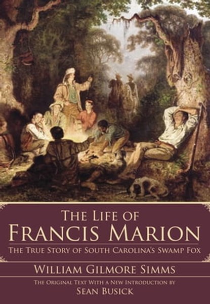 The Life of Francis Marion, William Gilmore Simms - Ebook - 9781625844279