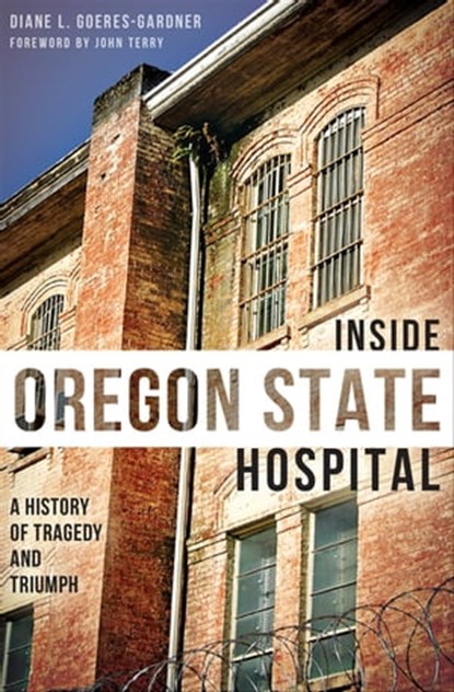 Inside Oregon State Hospital, Diane L. Goeres-Gardner - Ebook - 9781625844965