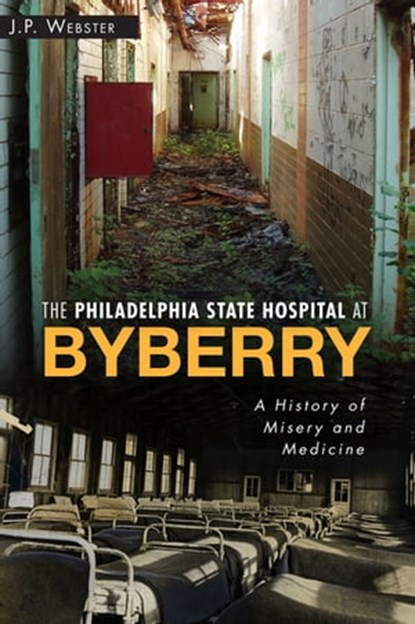 The Philadelphia State Hospital at Byberry, John Paul Webster - Ebook - 9781625845351