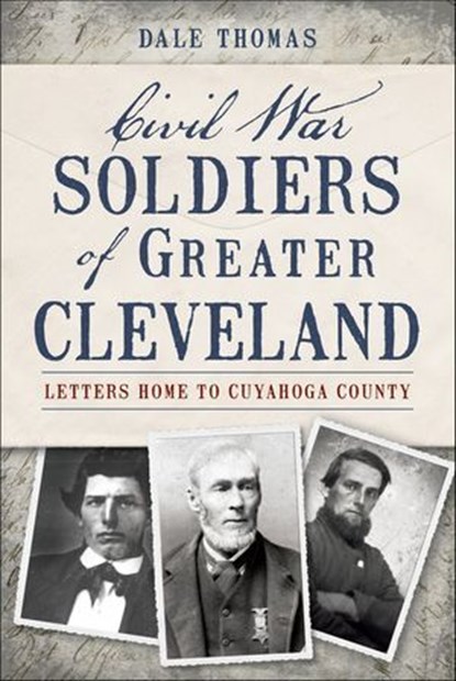 Civil War Soldiers of Greater Cleveland, Dale Thomas - Ebook - 9781625845412