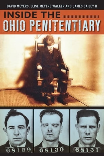 Inside the Ohio Penetentiary, David Meyers ; Elise Meyers Walker ; James Dailey - Ebook - 9781625845504