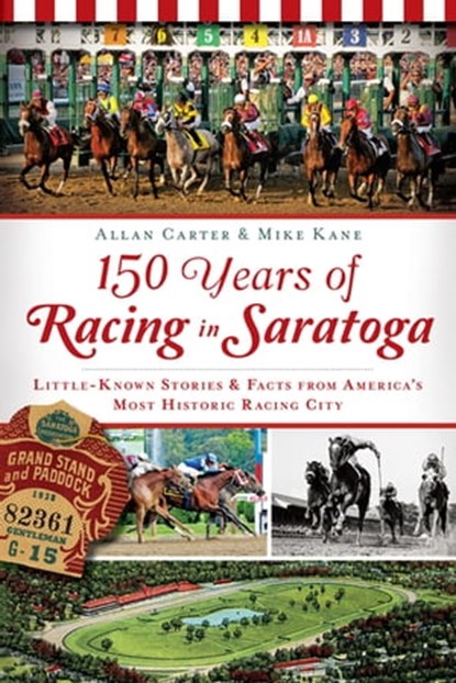 150 Years of Racing in Saratoga, Allan Carter ; Mike Kane - Ebook - 9781625845559