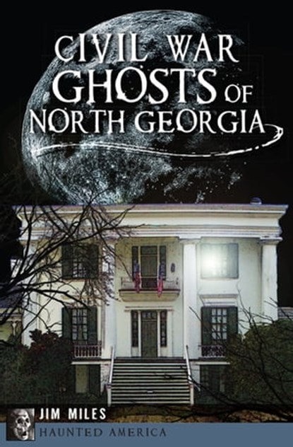Civil War Ghosts of North Georgia, Jim Miles - Ebook - 9781625846426