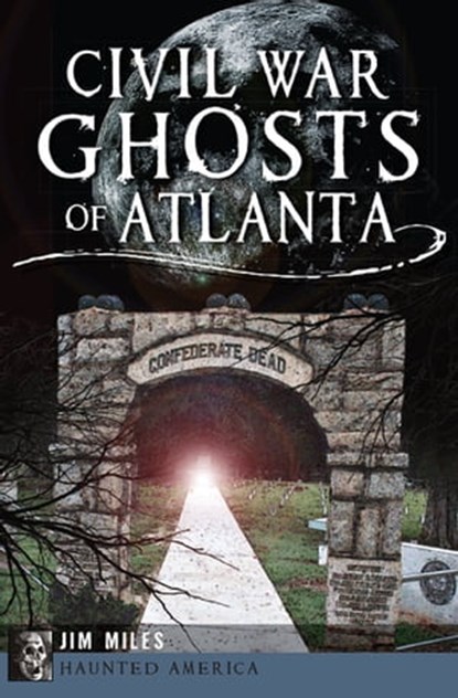 Civil War Ghosts of Atlanta, Jim Miles - Ebook - 9781625846488
