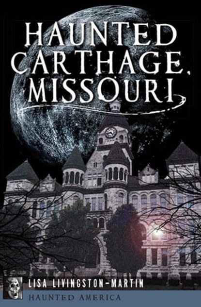 Haunted Carthage, Missouri, Lisa Livingston-Martin - Ebook - 9781625846730