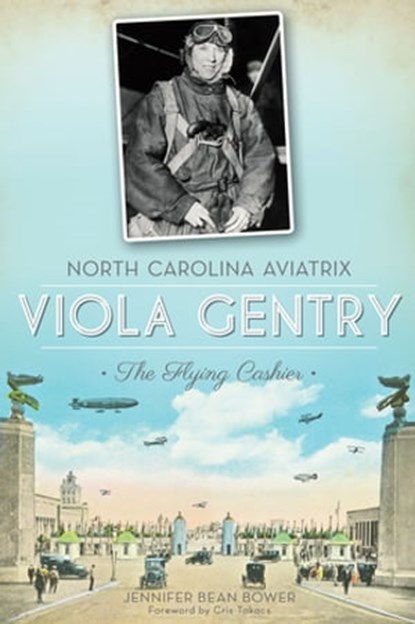 North Carolina Aviatrix, Viola Gentry, Jennifer Bean Bower - Ebook - 9781625846860