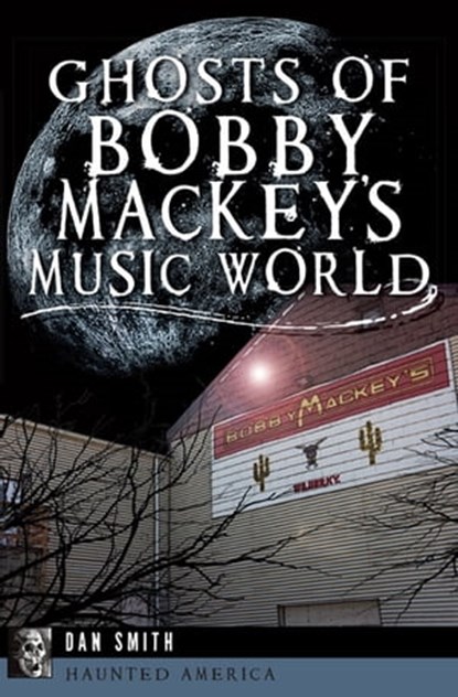 Ghosts of Bobby Mackey's Music World, Dan Smith - Ebook - 9781625846983