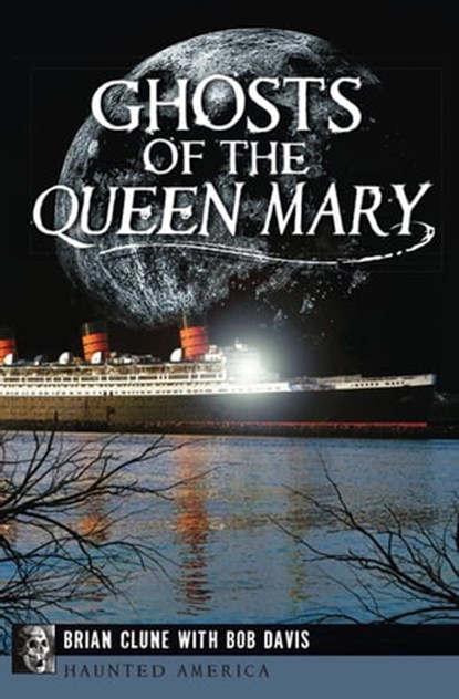Ghosts of the Queen Mary, Brian Clune ; Bob Davis - Ebook - 9781625848000