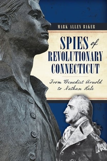 Spies of Revolutionary Connecticut, Mark Allen Baker - Ebook - 9781625849397