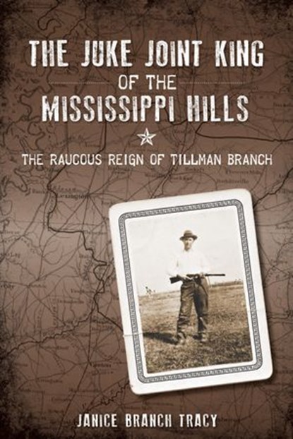 The Juke Joint King of the Mississippi Hills, Janice Branch Tracy - Ebook - 9781625849694