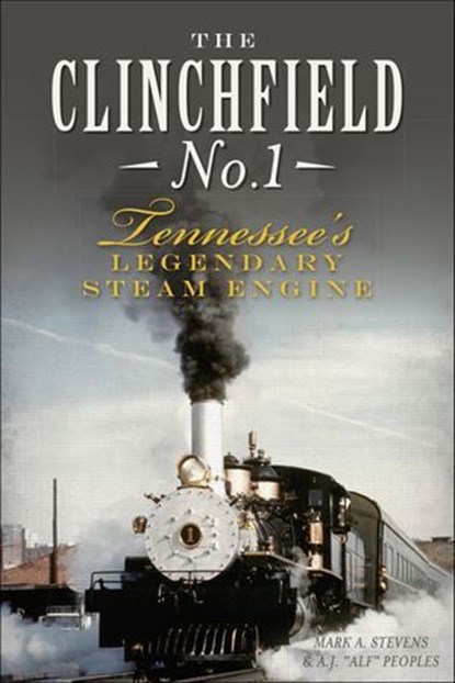 The Clinchfield No. 1, Mark A. Stevens ; A.J. "Alf" Peoples - Ebook - 9781625851314