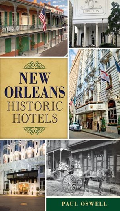 New Orleans Historic Hotels, Paul Oswell - Ebook - 9781625852151