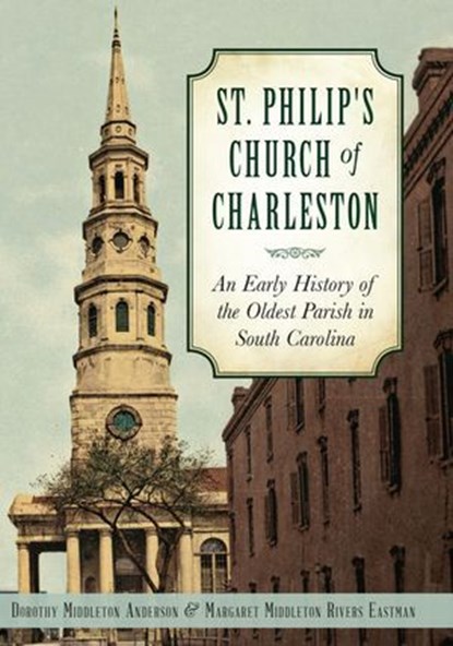 St. Philip's Church of Charleston, Dorothy Middleton Anderson ; Margaret Middleton Rivers Eastman - Ebook - 9781625854070