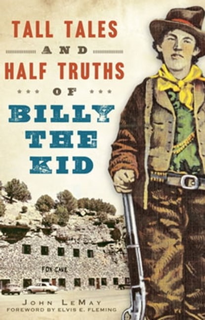 Tall Tales and Half Truths of Billy the Kid, John LeMay - Ebook - 9781625855114