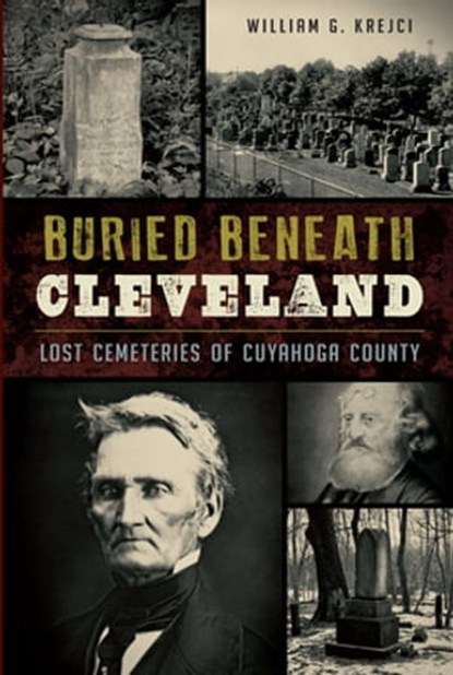 Buried Beneath Cleveland, William G. Krejci - Ebook - 9781625855558
