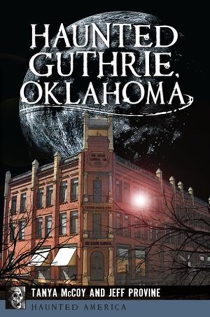 Haunted Guthrie, Oklahoma, Tanya McCoy ; Jeff Provine - Ebook - 9781625855862