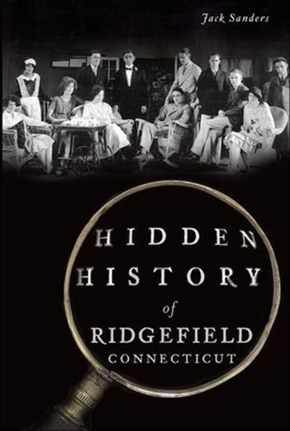 Hidden History of Ridgefield, Connecticut, Jack Sanders - Ebook - 9781625856005