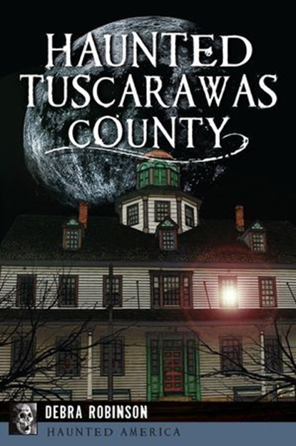 Haunted Tuscarawas County, Debra Robinson - Ebook - 9781625857347