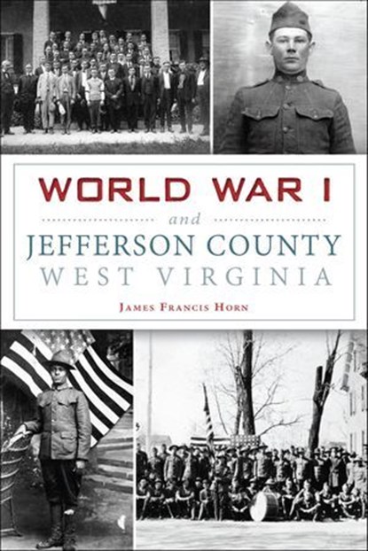 World War I and Jefferson County, West Virginia, James Francis Horn - Ebook - 9781625857378