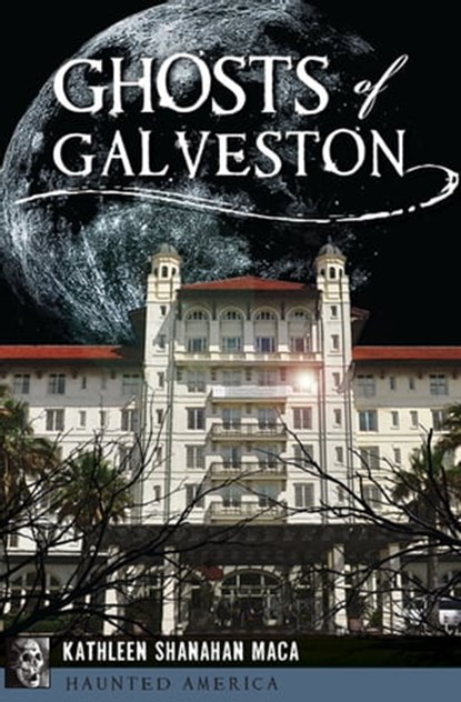 Ghosts of Galveston, Kathleen Shanahan Maca - Ebook - 9781625857408