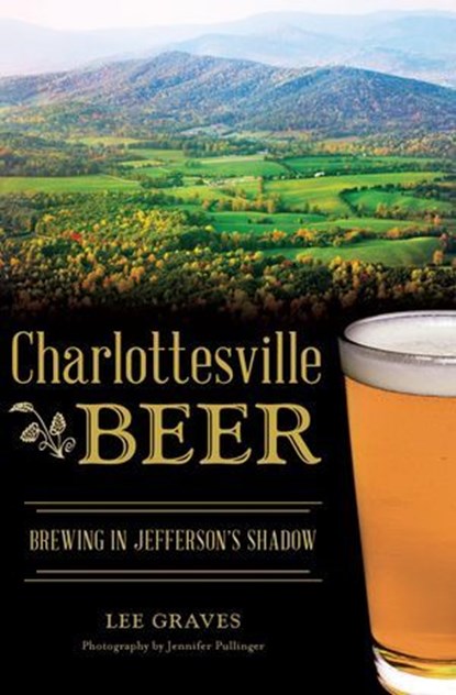 Charlottesville Beer, Lee Graves ; Jennifer Pullinger - Ebook - 9781625857491