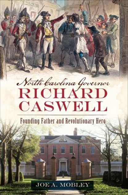 North Carolina Governor Richard Caswell, Joe A. Mobley - Ebook - 9781625858177