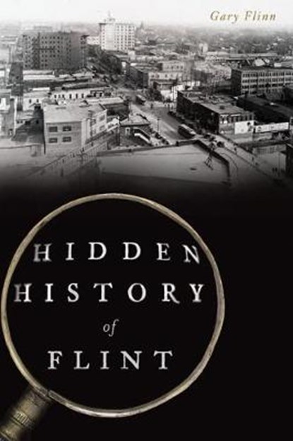 Hidden History of Flint, Gary Flinn - Paperback - 9781625858412