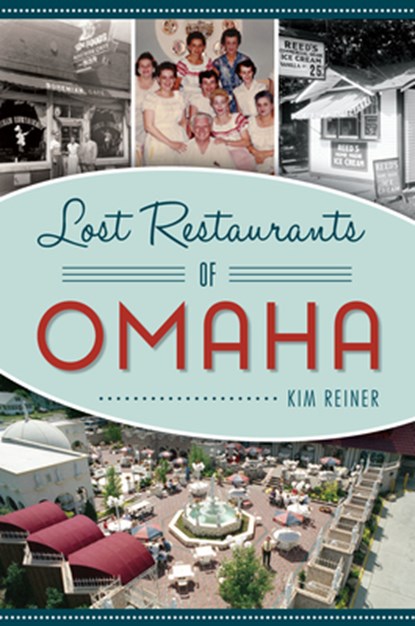 Lost Restaurants of Omaha, Kim Reiner - Paperback - 9781625858689