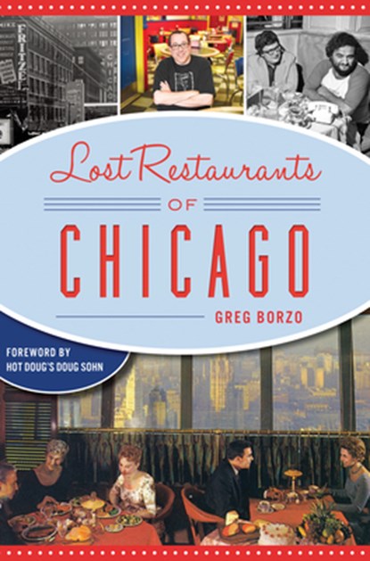 Lost Restaurants of Chicago, Greg Borzo - Paperback - 9781625859334