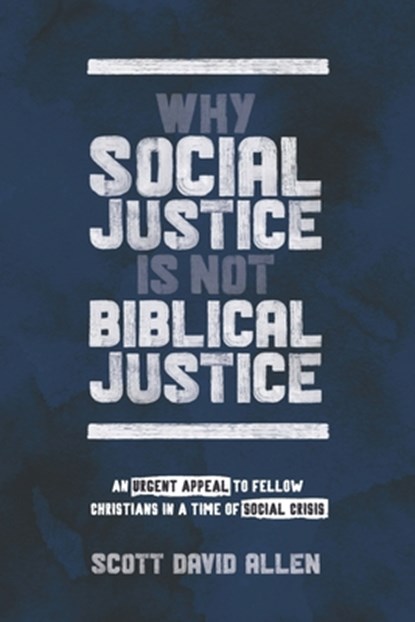 WHY SOCIAL JUSTICE IS NOT BIBL, Scott David Allen - Paperback - 9781625861764