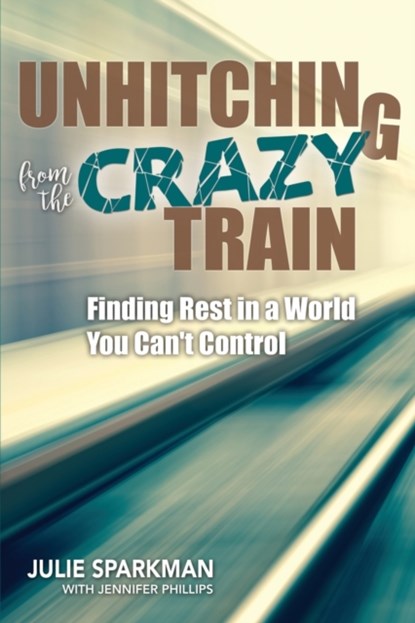 Unhitching from the Crazy Train, Julie Sparkman - Paperback - 9781625915368