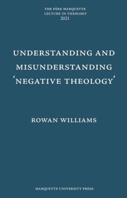 Understanding and Misunderstanding Negative Theology, Rowan Williams - Gebonden - 9781626005129