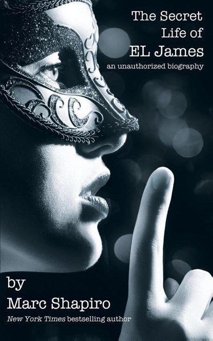 The Secret Life of El James, the Unauthorized Biography, Marc Shapiro - Paperback - 9781626010000