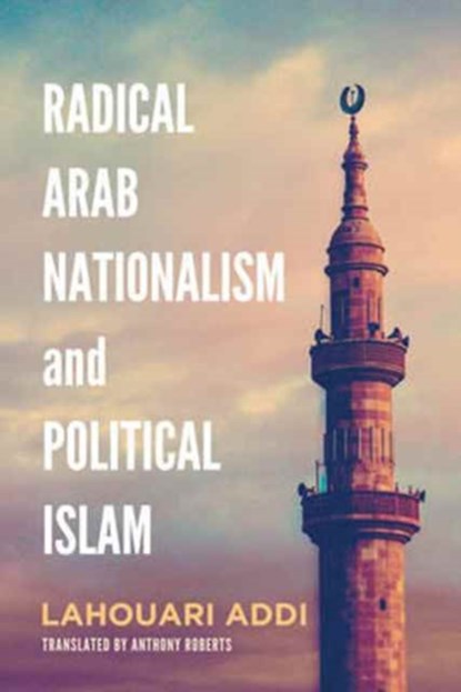 Radical Arab Nationalism and Political Islam, Lahouari Addi - Paperback - 9781626164505